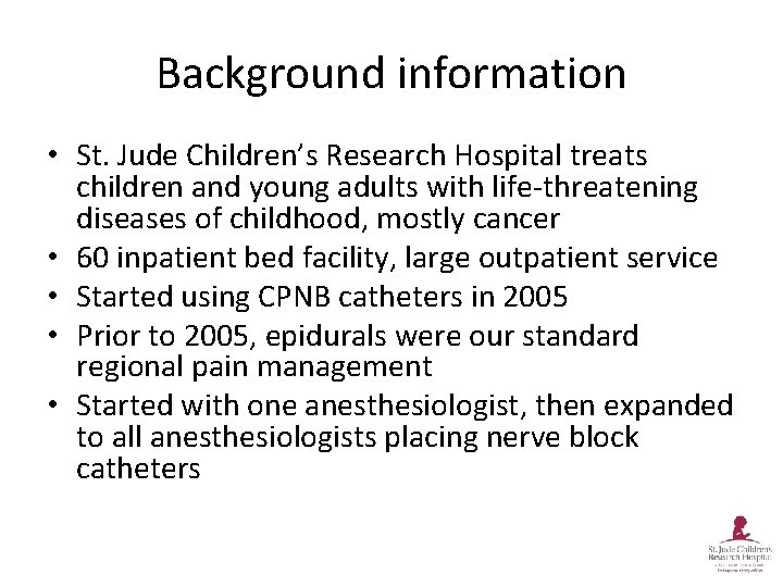 Background information • St. Jude Children’s Research Hospital treats children and young adults with