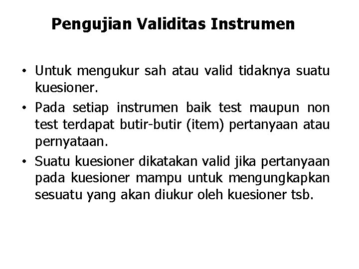 Pengujian Validitas Instrumen • Untuk mengukur sah atau valid tidaknya suatu kuesioner. • Pada