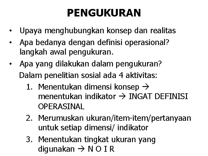 PENGUKURAN • Upaya menghubungkan konsep dan realitas • Apa bedanya dengan definisi operasional? langkah