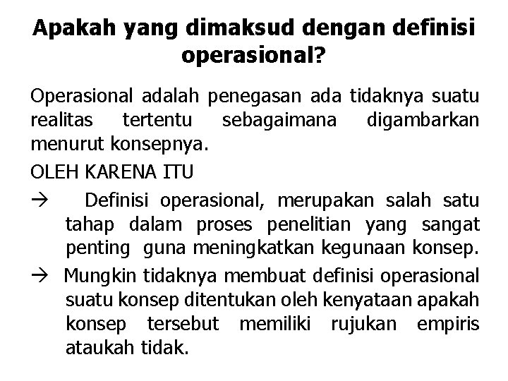 Apakah yang dimaksud dengan definisi operasional? Operasional adalah penegasan ada tidaknya suatu realitas tertentu