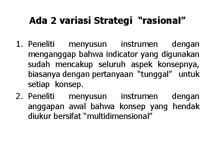 Ada 2 variasi Strategi “rasional” 1. Peneliti menyusun instrumen dengan menganggap bahwa indicator yang