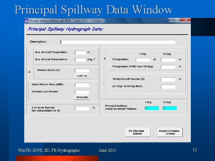 Principal Spillway Data Window Win. TR-20 PS, SD, FB Hydrographs June 2015 12 