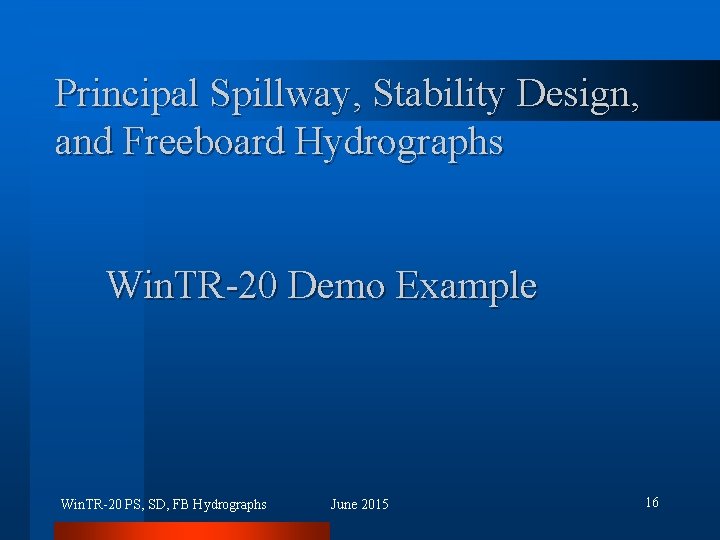 Principal Spillway, Stability Design, and Freeboard Hydrographs Win. TR-20 Demo Example Win. TR-20 PS,