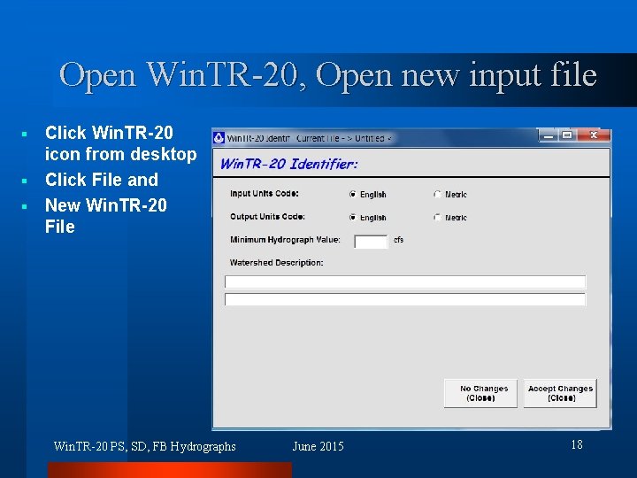Open Win. TR-20, Open new input file Click Win. TR-20 icon from desktop §