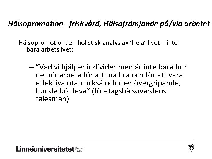 Hälsopromotion –friskvård, Hälsofrämjande på/via arbetet Hälsopromotion: en holistisk analys av ’hela’ livet – inte