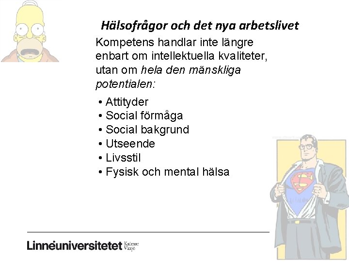 Hälsofrågor och det nya arbetslivet Kompetens handlar inte längre enbart om intellektuella kvaliteter, utan