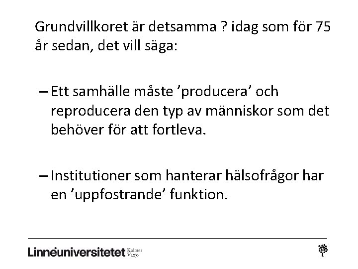 Grundvillkoret är detsamma ? idag som för 75 år sedan, det vill säga: –