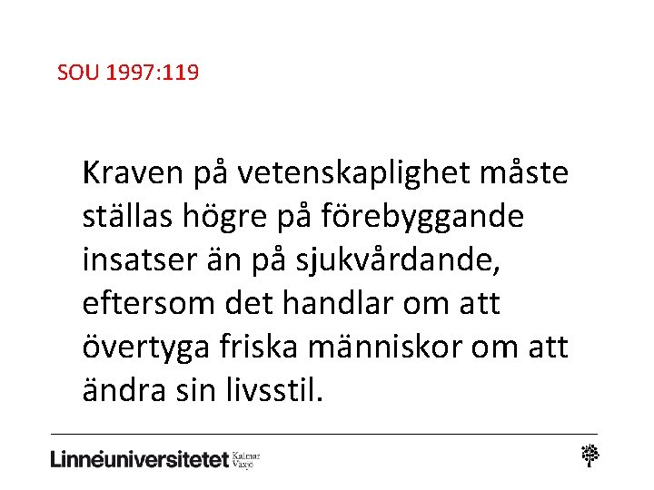 SOU 1997: 119 Kraven på vetenskaplighet måste ställas högre på förebyggande insatser än på