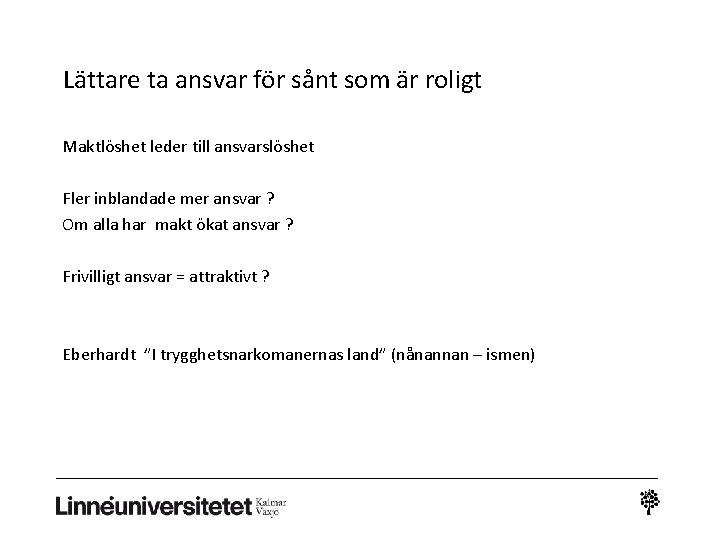 Lättare ta ansvar för sånt som är roligt Maktlöshet leder till ansvarslöshet Fler inblandade