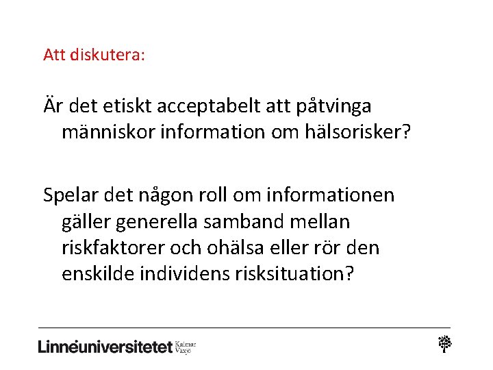 Att diskutera: Är det etiskt acceptabelt att påtvinga människor information om hälsorisker? Spelar det