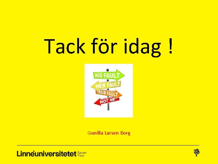 Tack för idag ! Gunilla Larsen Borg 