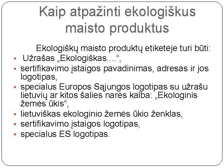 Kaip atpažinti ekologiškus maisto produktus • • • Ekologiškų maisto produktų etiketėje turi būti: