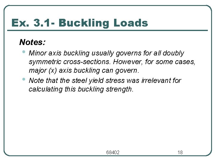 Ex. 3. 1 - Buckling Loads Notes: • Minor axis buckling usually governs for Ex. 3. 1 - Buckling Loads Notes: • Minor axis buckling usually governs for