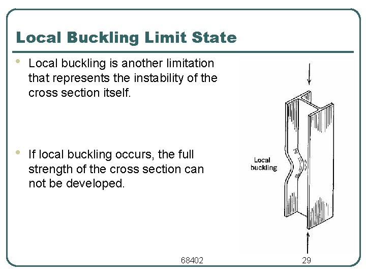 Local Buckling Limit State • Local buckling is another limitation that represents the instability