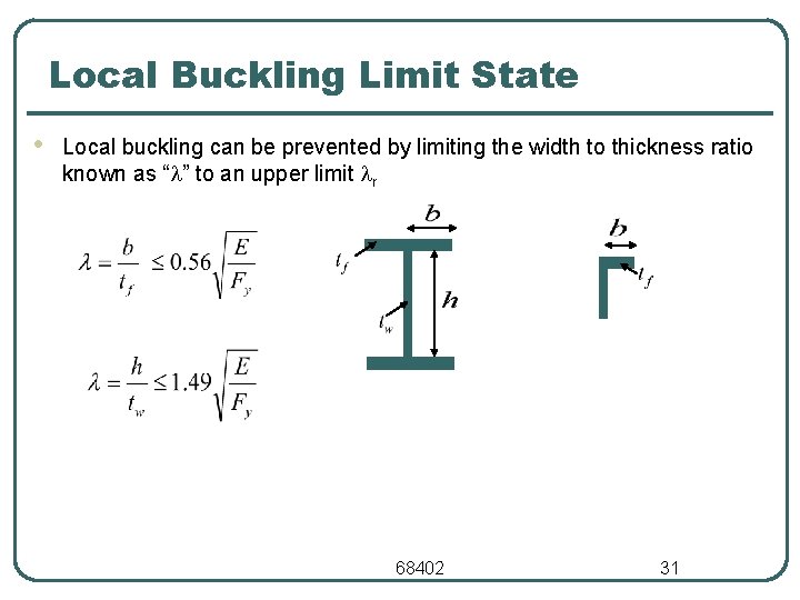 Local Buckling Limit State • Local buckling can be prevented by limiting the width