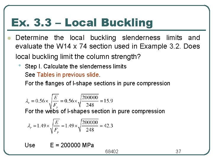 Ex. 3. 3 – Local Buckling l Determine the local buckling slenderness limits and