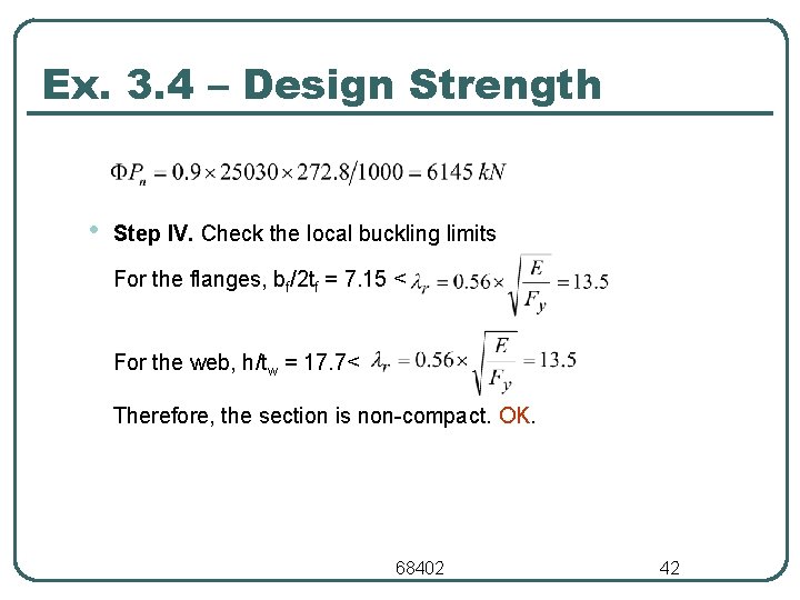 Ex. 3. 4 – Design Strength • Step IV. Check the local buckling limits Ex. 3. 4 – Design Strength • Step IV. Check the local buckling limits