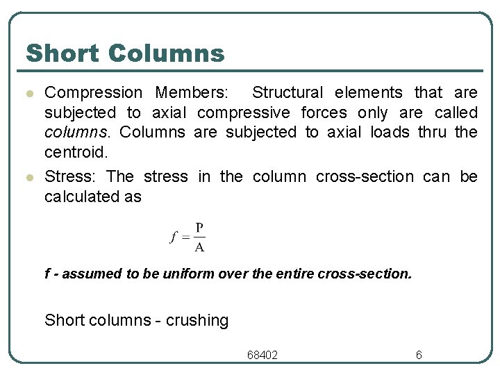 Short Columns l l Compression Members: Structural elements that are subjected to axial compressive