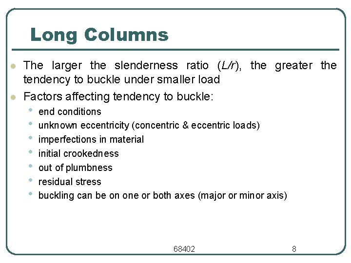 Long Columns l l The larger the slenderness ratio (L/r), the greater the tendency