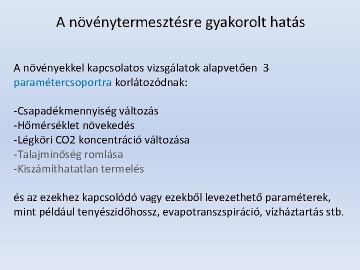 A növénytermesztésre gyakorolt hatás A növényekkel kapcsolatos vizsgálatok alapvetően 3 paramétercsoportra korlátozódnak: -Csapadékmennyiség változás