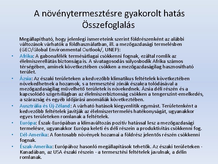 A növénytermesztésre gyakorolt hatás Összefoglalás Megállapítható, hogy jelenlegi ismereteink szerint földrészenként az alábbi változások