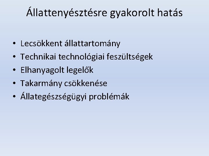 Állattenyésztésre gyakorolt hatás • • • Lecsökkent állattartomány Technikai technológiai feszültségek Elhanyagolt legelők Takarmány