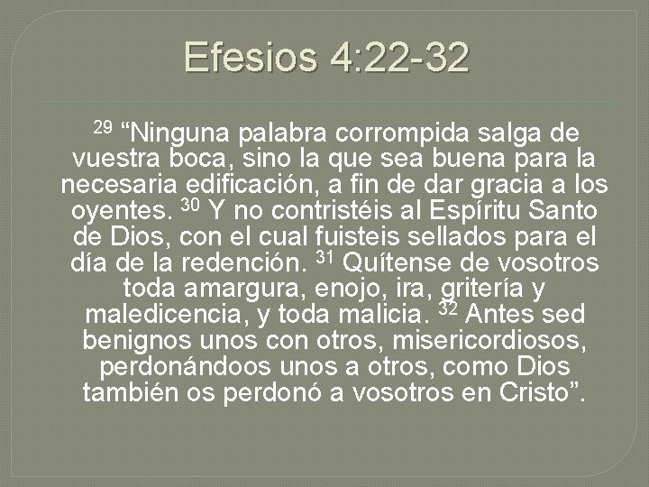 Efesios 4: 22 -32 “Ninguna palabra corrompida salga de vuestra boca, sino la que