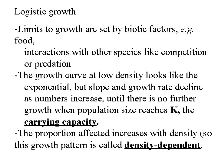 Logistic growth -Limits to growth are set by biotic factors, e. g. food, interactions