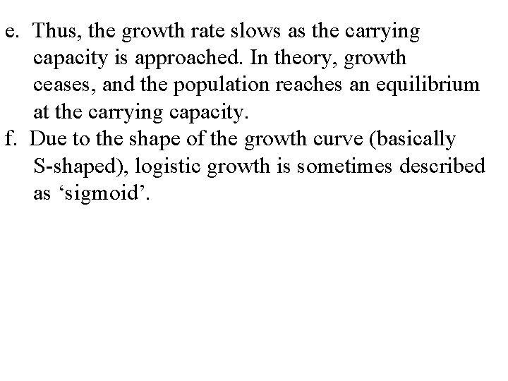 e. Thus, the growth rate slows as the carrying capacity is approached. In theory,