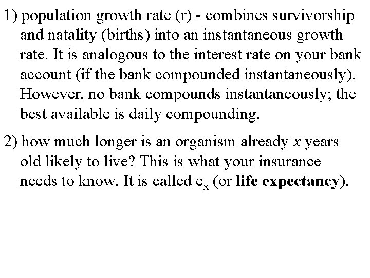 1) population growth rate (r) - combines survivorship and natality (births) into an instantaneous