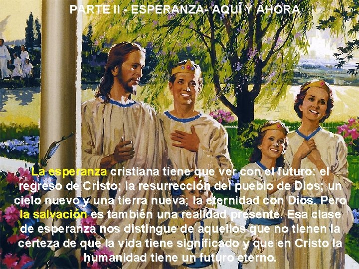 PARTE II - ESPERANZA- AQUÍ Y AHORA La esperanza cristiana tiene que ver con