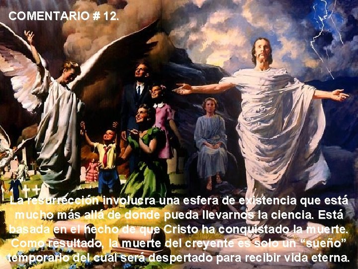 COMENTARIO # 12. La resurrección involucra una esfera de existencia que está mucho más