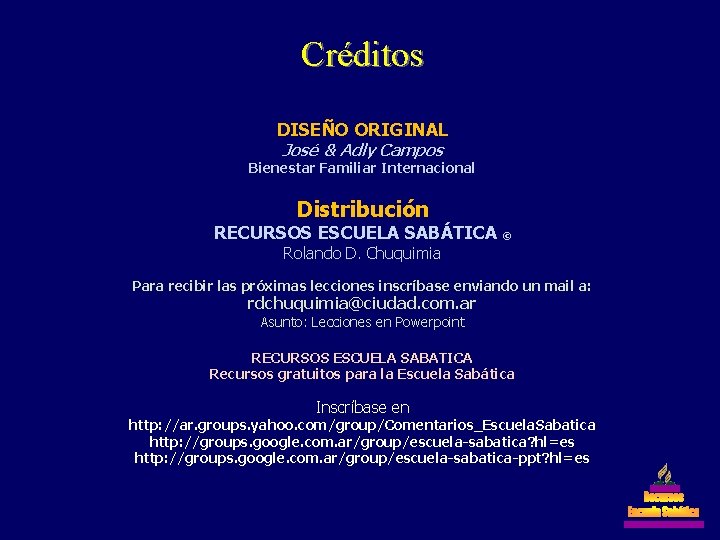 Créditos DISEÑO ORIGINAL José & Adly Campos Bienestar Familiar Internacional Distribución RECURSOS ESCUELA SABÁTICA