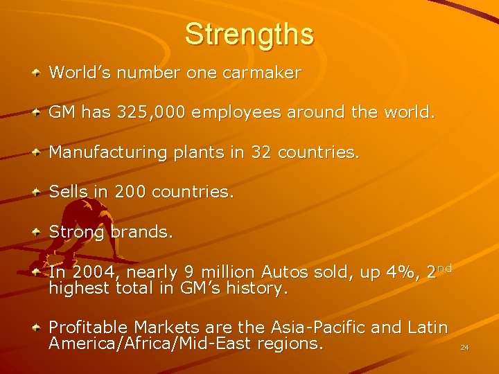 Strengths World’s number one carmaker GM has 325, 000 employees around the world. Manufacturing Strengths World’s number one carmaker GM has 325, 000 employees around the world. Manufacturing