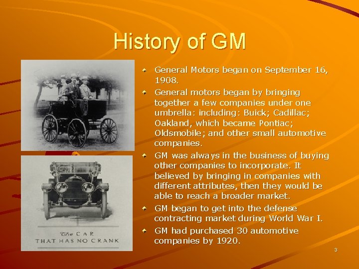 History of GM General Motors began on September 16, 1908. General motors began by History of GM General Motors began on September 16, 1908. General motors began by