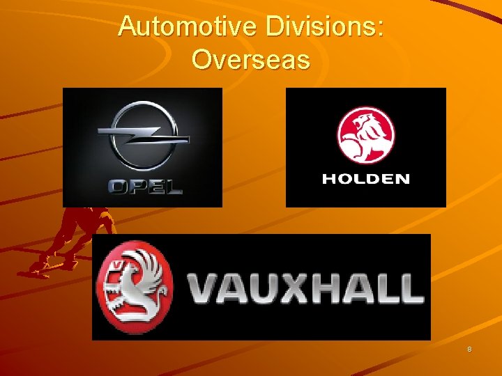 Automotive Divisions: Overseas 8 Automotive Divisions: Overseas 8