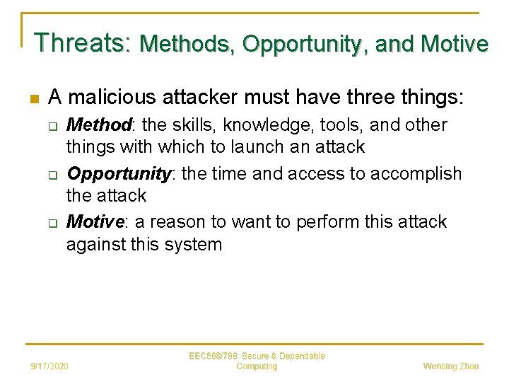 Threats: Methods, Opportunity, and Motive n A malicious attacker must have three things: q