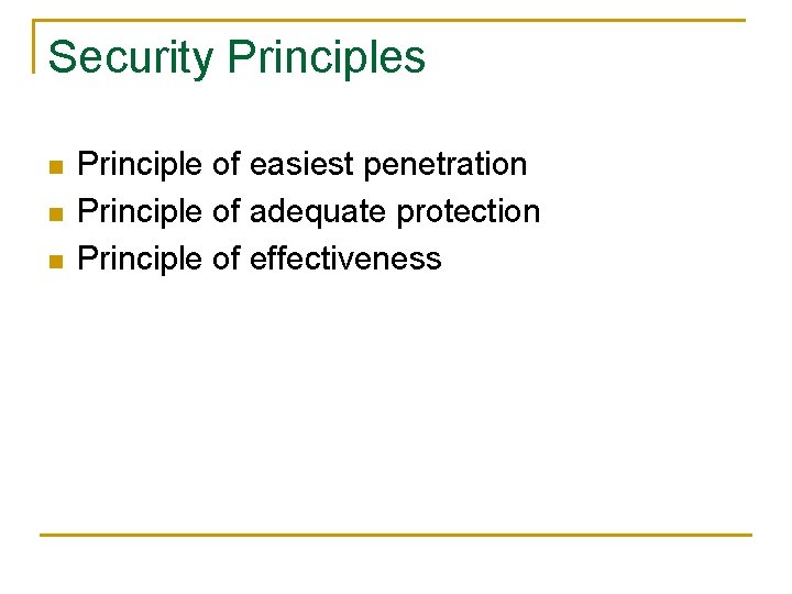 Security Principles n n n Principle of easiest penetration Principle of adequate protection Principle