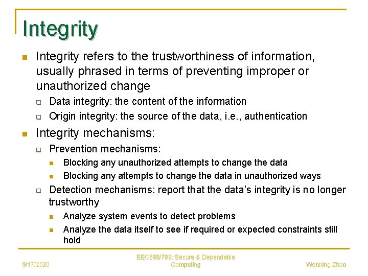 Integrity n Integrity refers to the trustworthiness of information, usually phrased in terms of