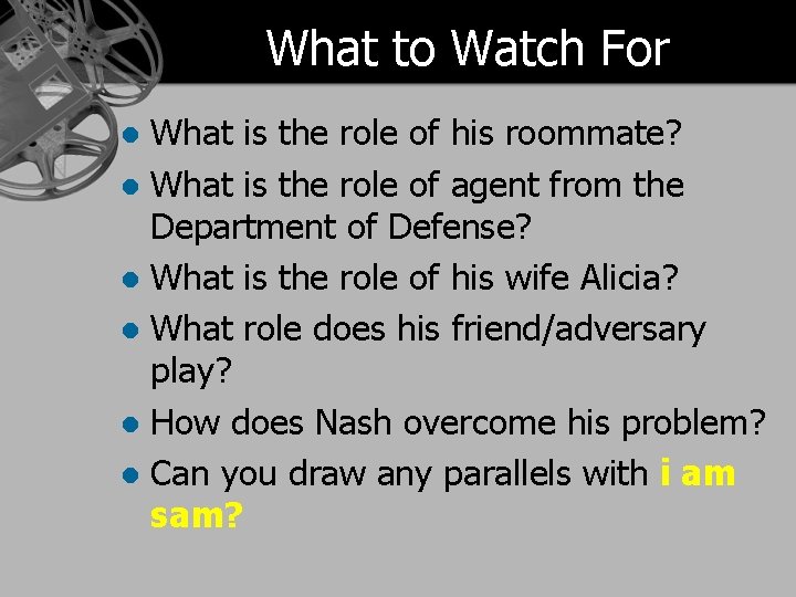 What to Watch For What is the role of his roommate? l What is