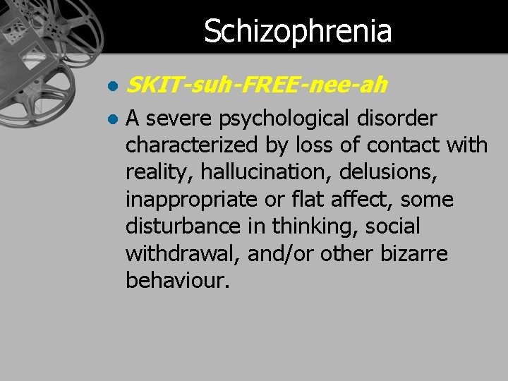 Schizophrenia l SKIT-suh-FREE-nee-ah l A severe psychological disorder characterized by loss of contact with