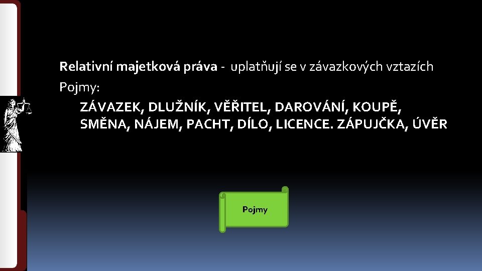 Relativní majetková práva - uplatňují se v závazkových vztazích Pojmy: ZÁVAZEK, DLUŽNÍK, VĚŘITEL, DAROVÁNÍ,