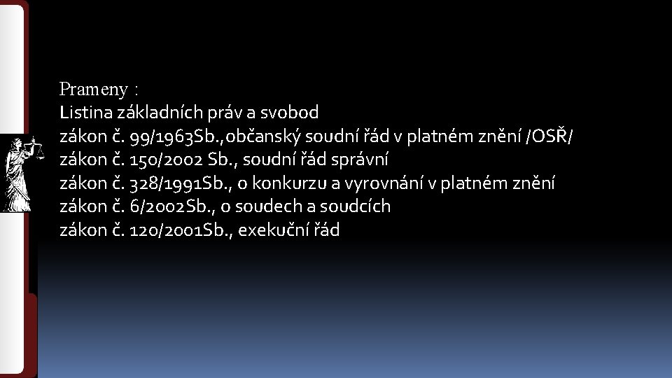 Prameny : Listina základních práv a svobod zákon č. 99/1963 Sb. , občanský soudní