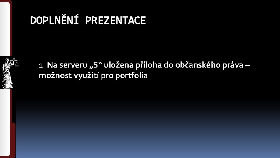 DOPLNĚNÍ PREZENTACE 1. Na serveru „S“ uložena příloha do občanského práva – možnost využití