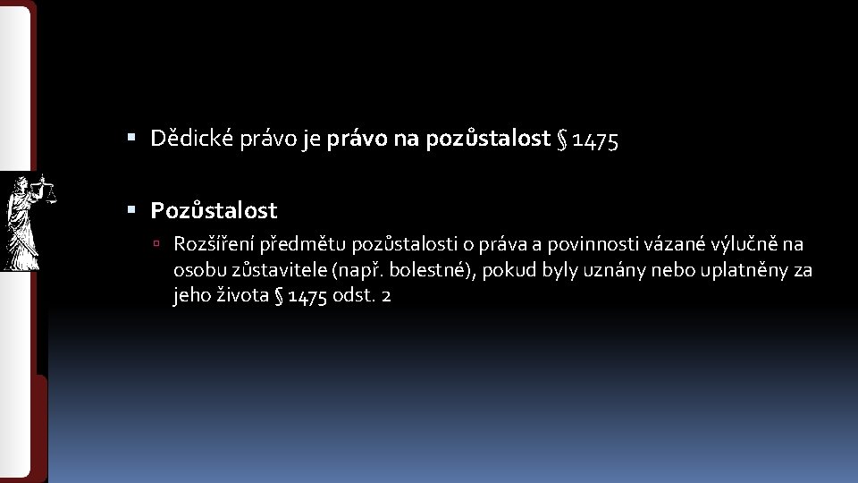  Dědické právo je právo na pozůstalost § 1475 Pozůstalost Rozšíření předmětu pozůstalosti o