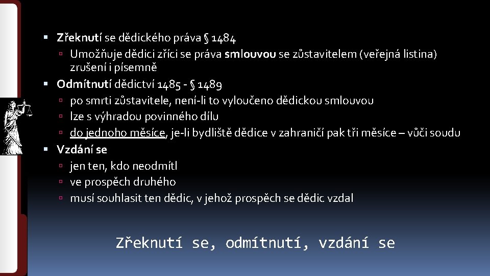  Zřeknutí se dědického práva § 1484 Umožňuje dědici zříci se práva smlouvou se