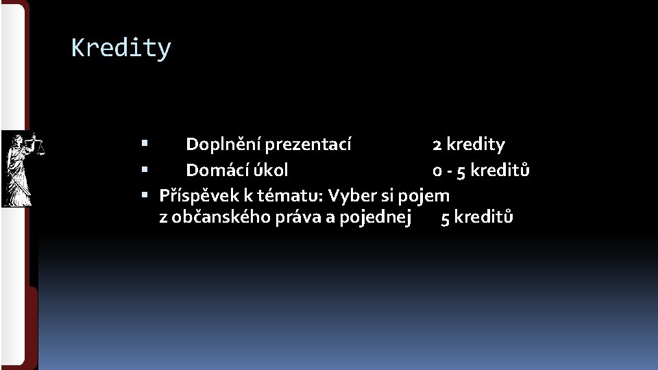 Kredity Doplnění prezentací 2 kredity Domácí úkol 0 - 5 kreditů Příspěvek k tématu: