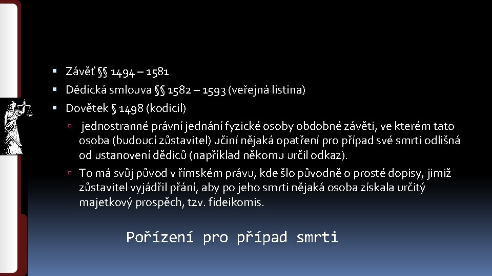  Závěť §§ 1494 – 1581 Dědická smlouva §§ 1582 – 1593 (veřejná listina)