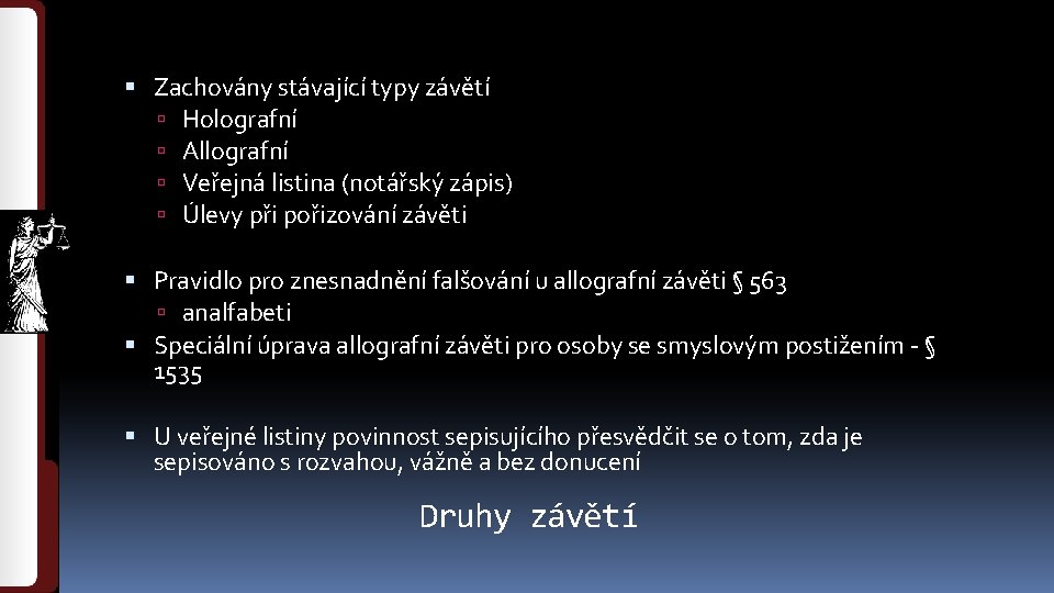  Zachovány stávající typy závětí Holografní Allografní Veřejná listina (notářský zápis) Úlevy při pořizování