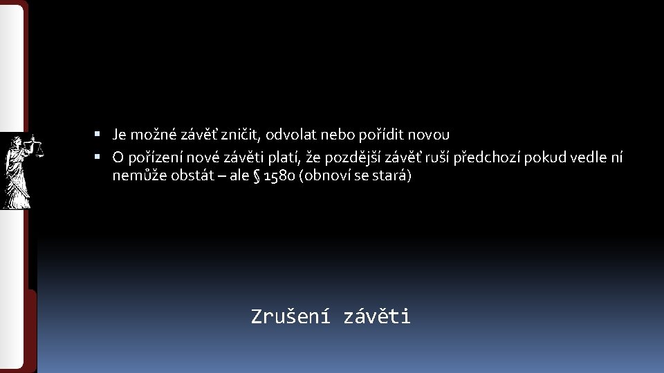  Je možné závěť zničit, odvolat nebo pořídit novou O pořízení nové závěti platí,